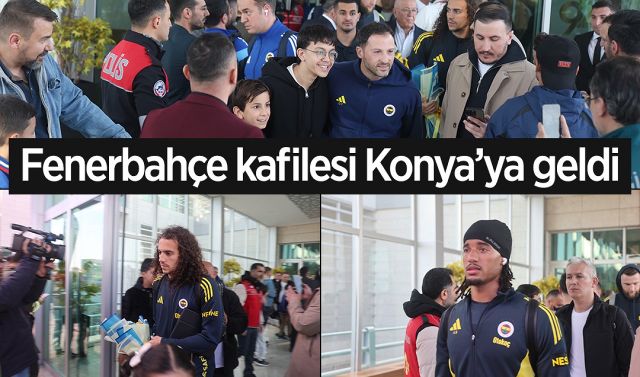 Fenerbahçe kafilesi Konya'ya geldi