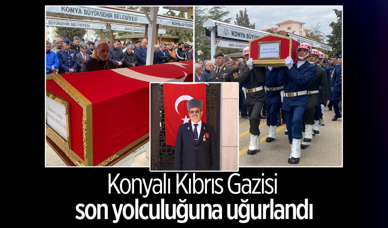Konyalı Kıbrıs Gazisi son yolculuğuna uğurlandı