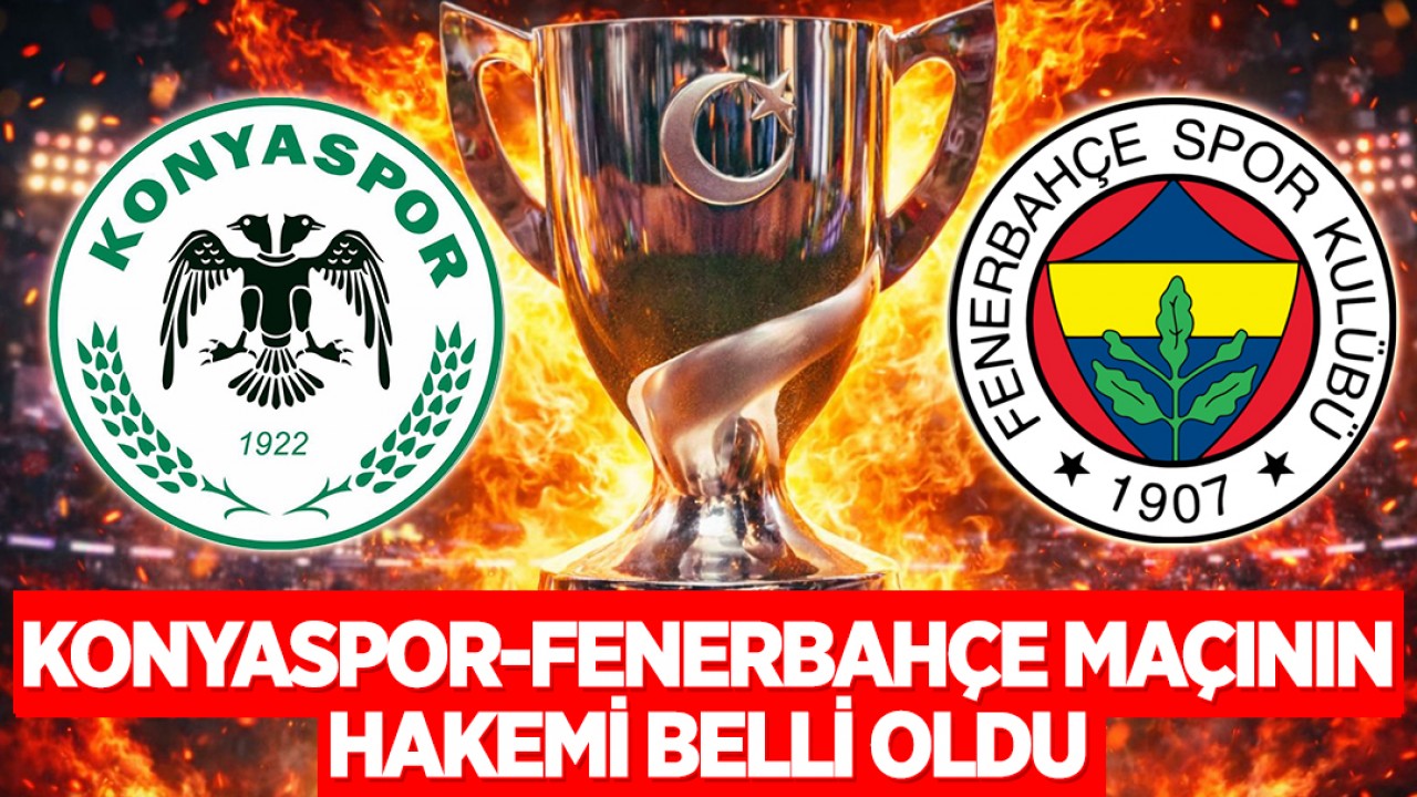 Konyaspor-Fenerbahçe maçının hakemi belli oldu