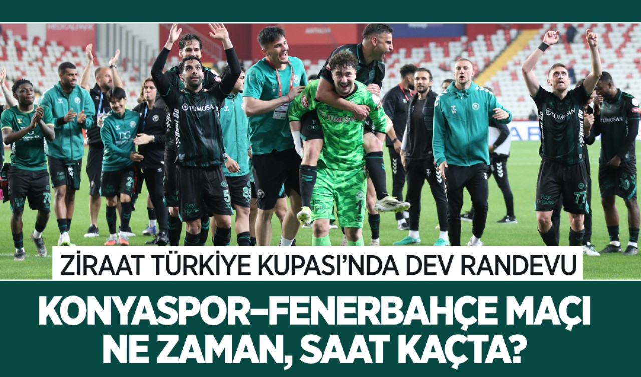 Ziraat Türkiye Kupası’nda dev randevu: Konyaspor–Fenerbahçe maçı ne zaman, saat kaçta?