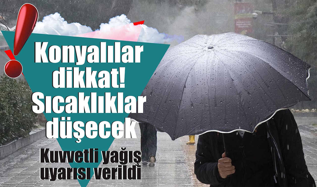 Konyalılar dikkat! Sıcaklıklar düşecek: Kuvvetli yağış uyarısı verildi