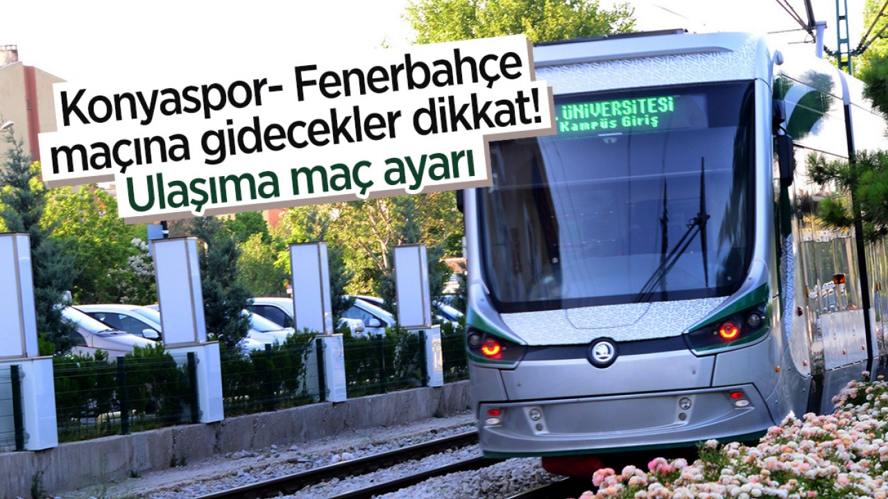 Konyaspor- Fenerbahçe maçına gidecekler dikkat! Ulaşıma maç ayarı