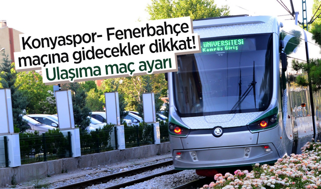 Konyaspor- Fenerbahçe maçına gidecekler dikkat! Ulaşıma maç ayarı