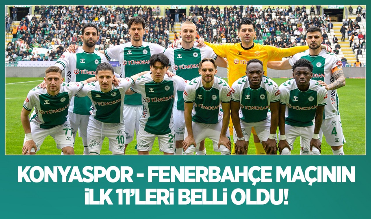 Konyaspor - Fenerbahçe maçının ilk 11'leri belli oldu