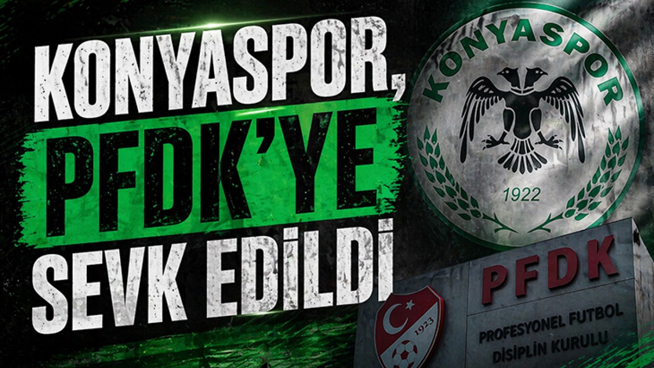 Konyaspor, PFDK'ye sevk edildi