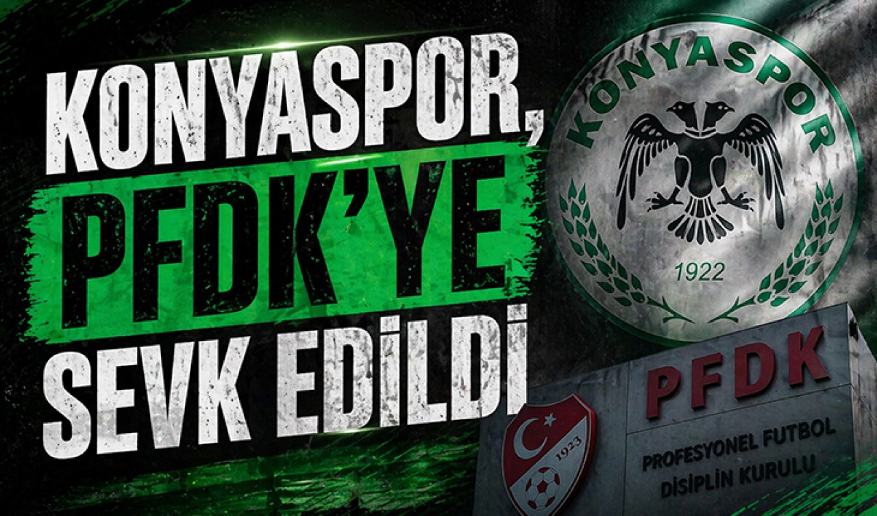 Konyaspor, PFDK'ye sevk edildi