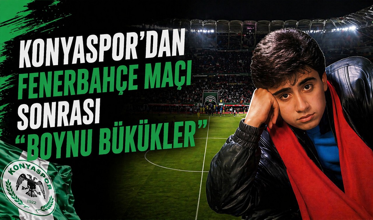 Konyaspor’dan Fenerbahçe maçı sonrası "Boynu Bükükler" çaldı