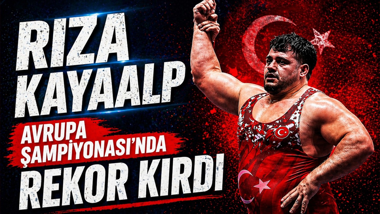 Rıza Kayaalp Avrupa Şampiyonası’nda rekor kırdı!