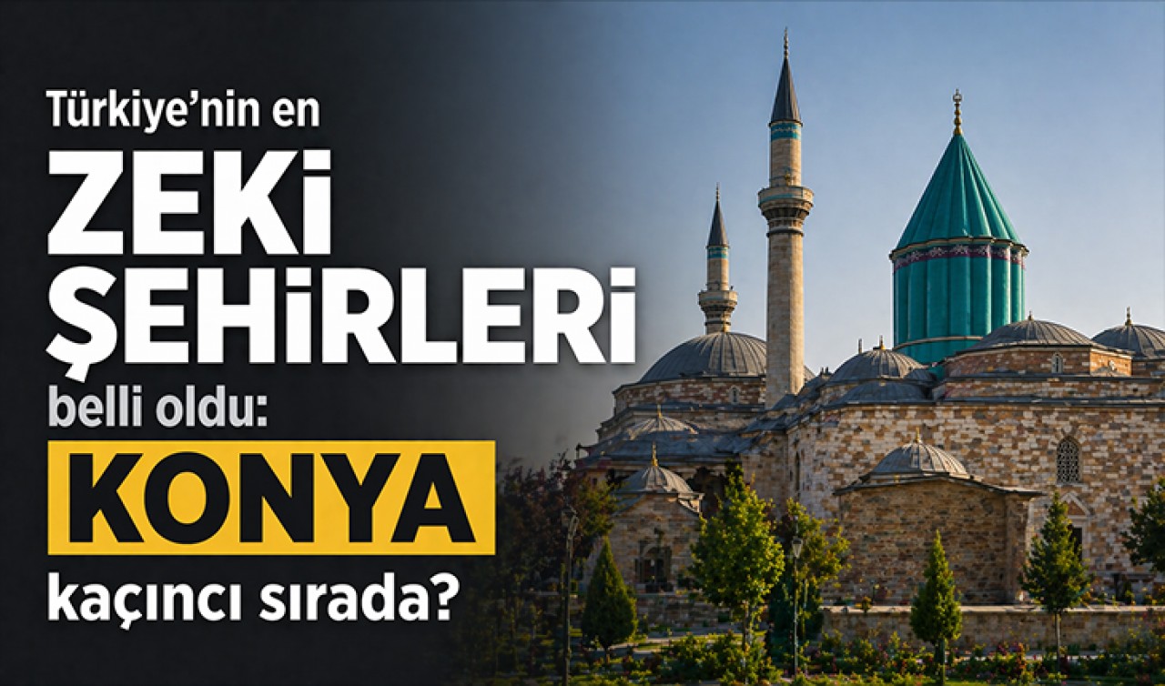 Türkiye'nin en zeki şehirleri açıklandı: Konya kaçıncı sırada?