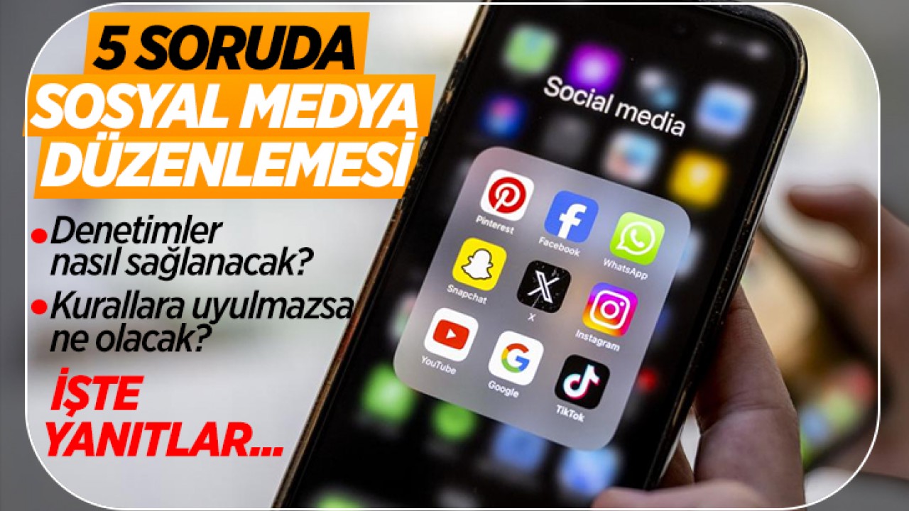 5 soruda sosyal medya düzenlemesi: Denetimler nasıl olacak? Kurallara uyulmazsa ne olacak? İşte yanıtları