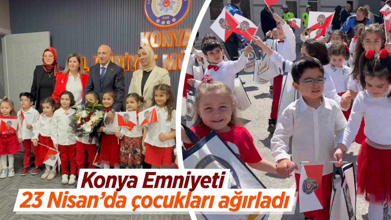 Konya Emniyeti 23 Nisan'da çocukları ağırladı