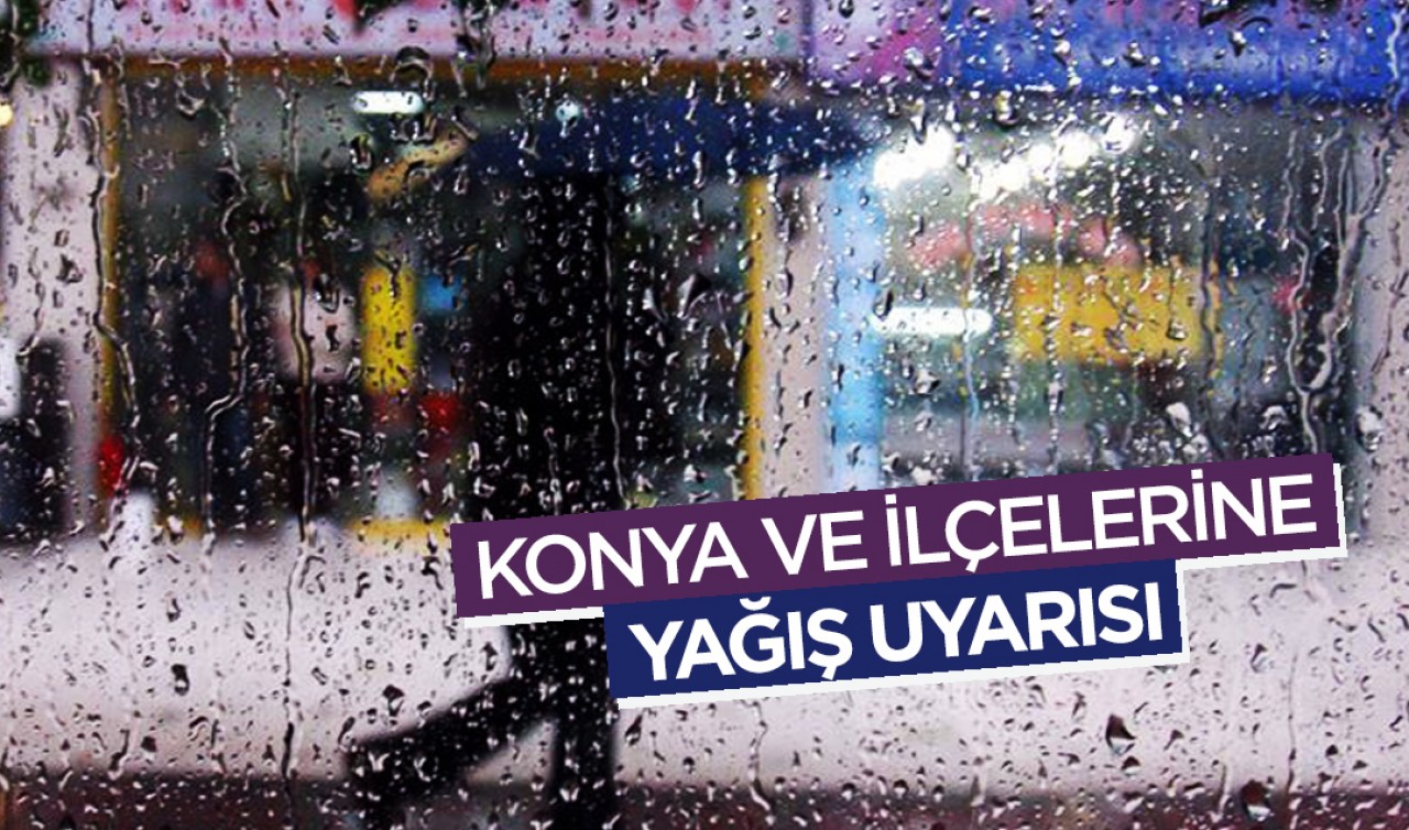 Konya ve ilçelerine yağış uyarısı