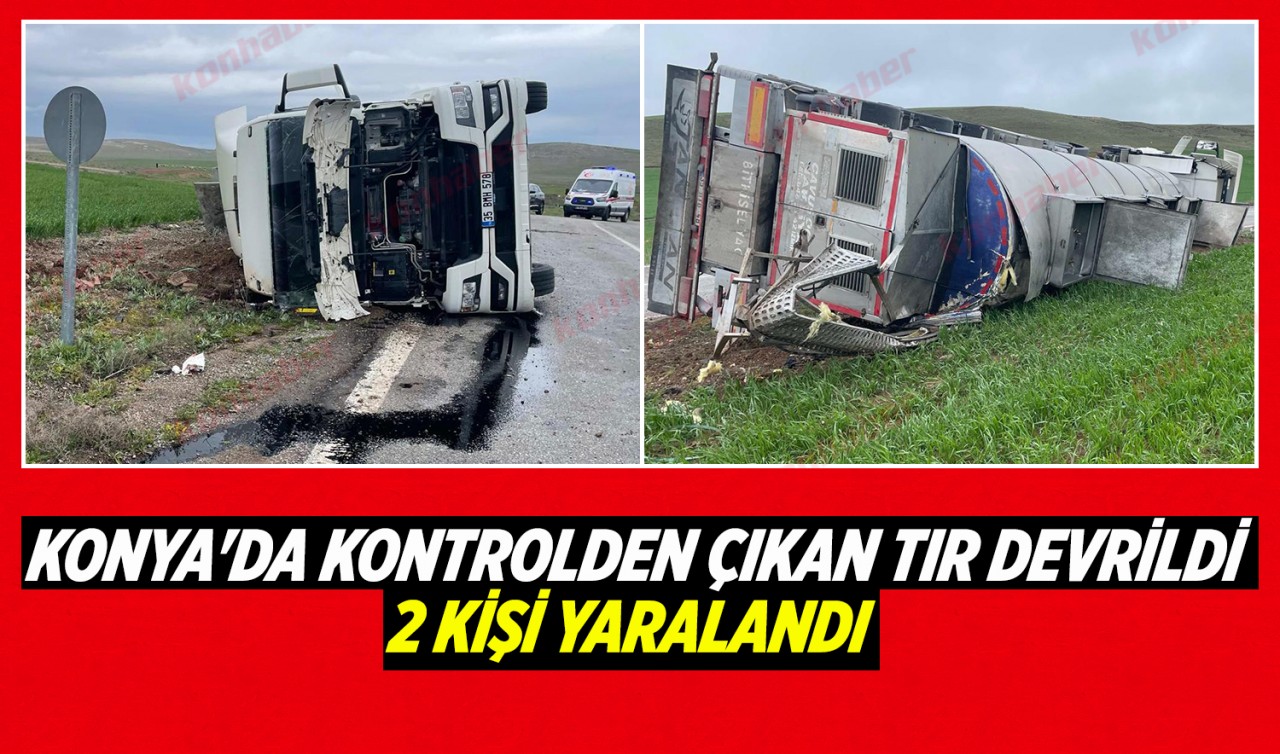Konya'da kontrolden çıkan tır devrildi: 2 kişi yaralandı