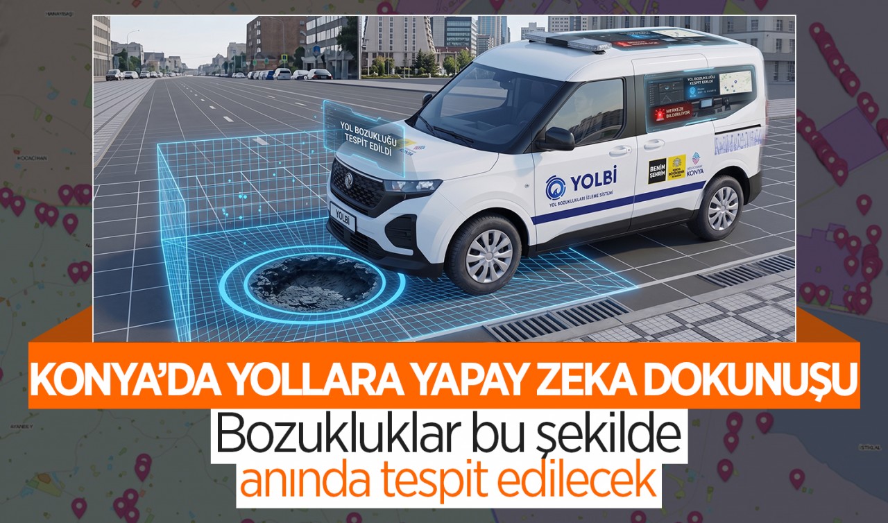 Konya’da yollara yapay zeka dokunuşu: Bozukluklar anında böyle tespit edilecek