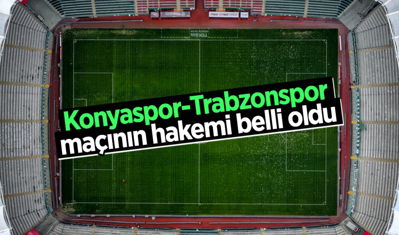 Konyaspor-Trabzonspor maçının hakemi belli oldu