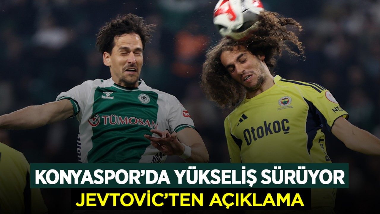 Konyaspor’da yükseliş sürüyor: Jevtovic’ten açıklama
