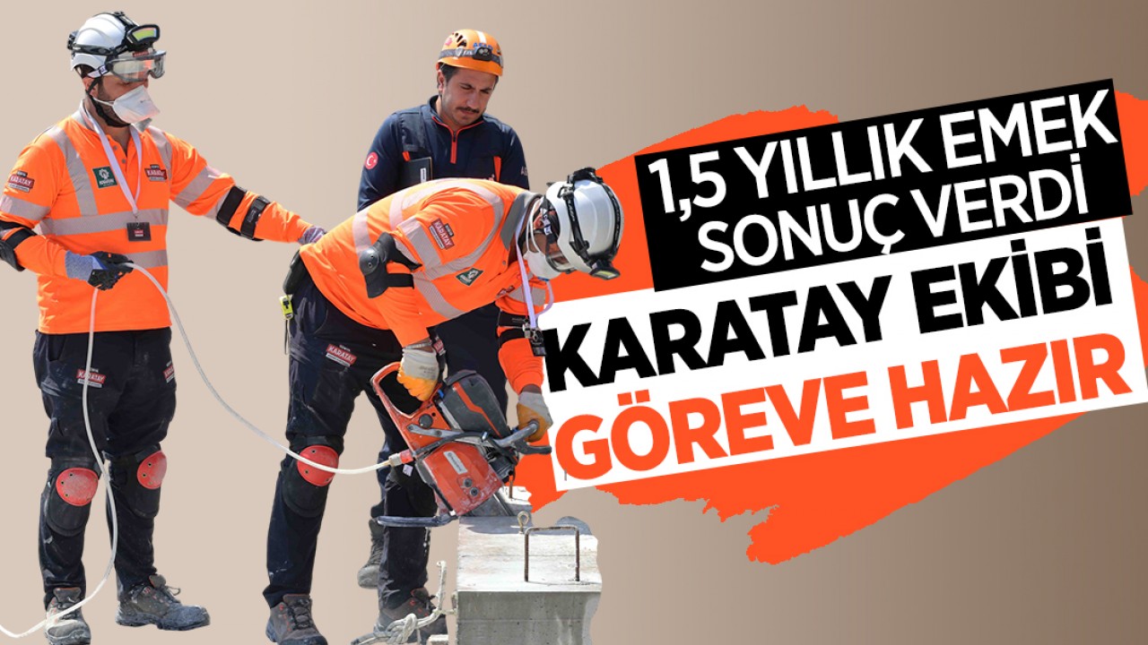 1,5 yıllık emek sonuç verdi: Karatay ekibi göreve hazır