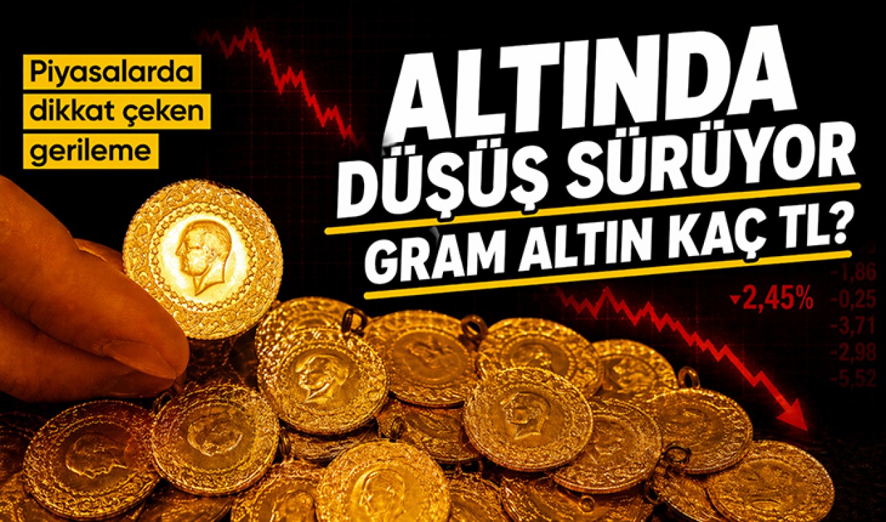 Altında düşüş sürüyor: Gram altın kaç TL?