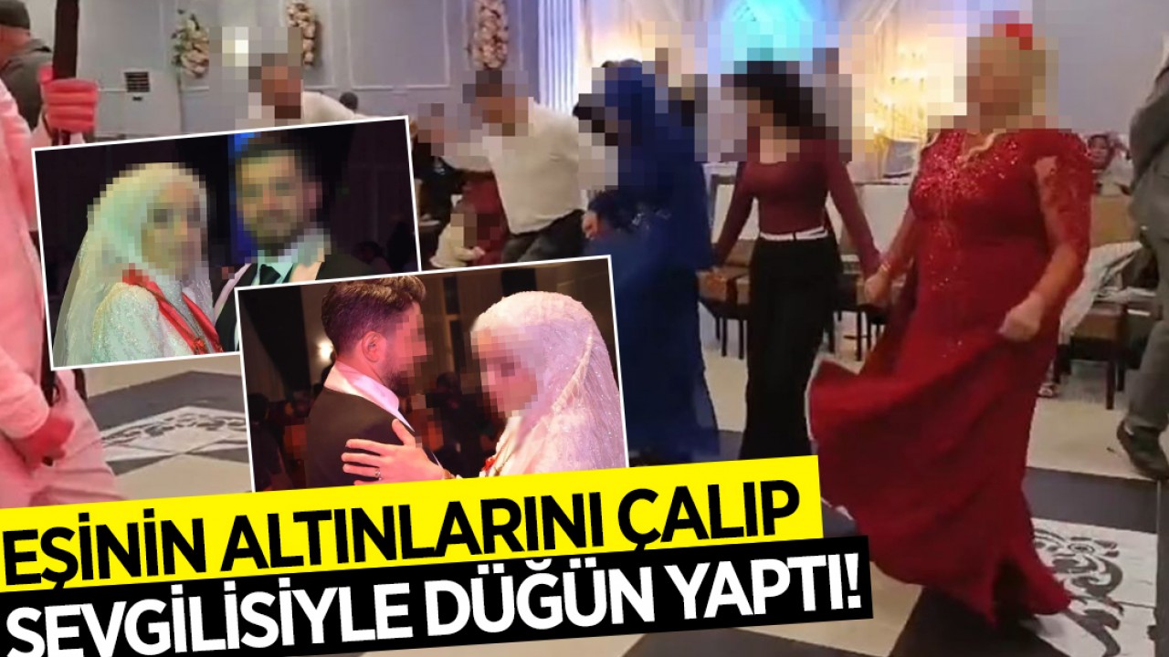 Eşinin altınlarını çalıp sevgilisiyle düğün yaptı!