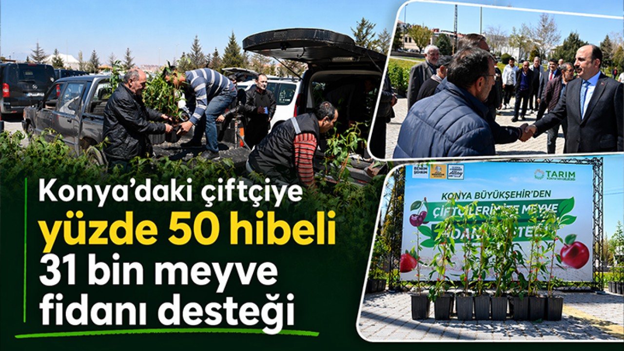Konya'daki çiftçiye yüzde 50 hibeli 31 bin meyve fidanı desteği
