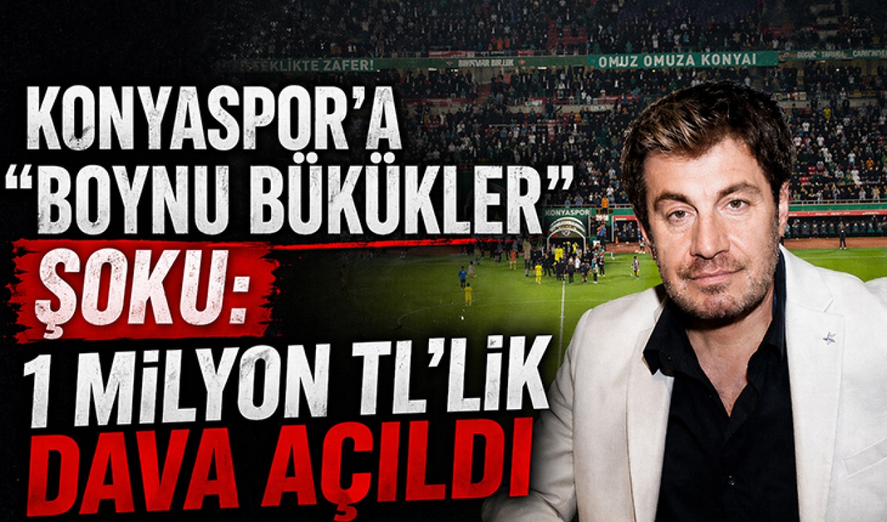 Konyaspor’a “Boynu Bükükler” şoku: 1 milyon TL’lik dava açıldı