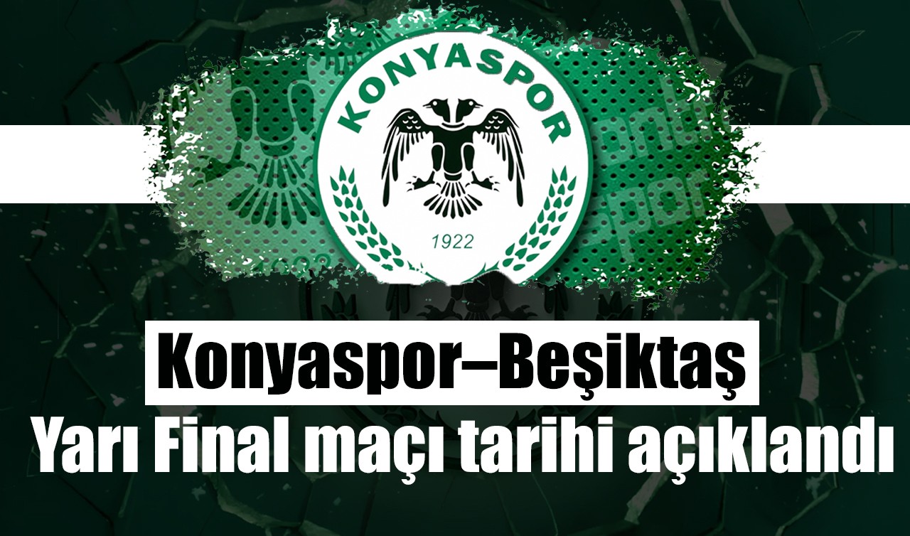 Konyaspor–Beşiktaş Yarı Final maçı tarihi açıklandı