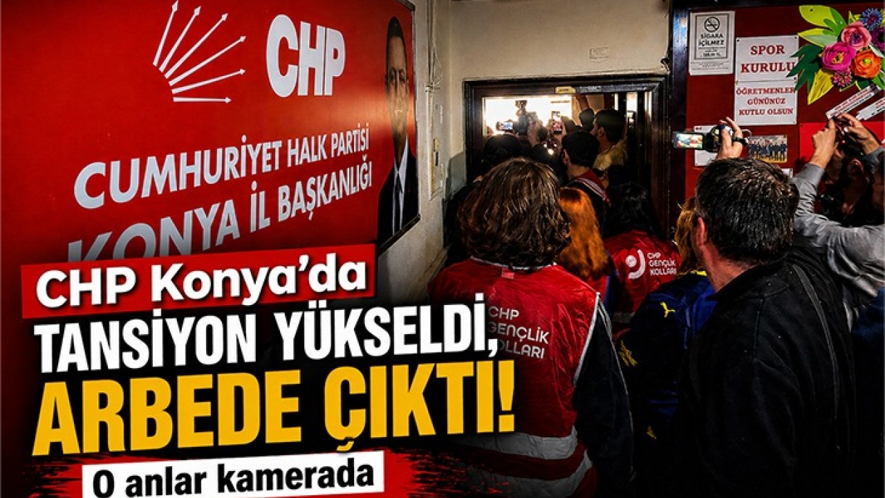 CHP Konya'da tansiyon yükseldi, arbede çıktı! O anlar kamerada