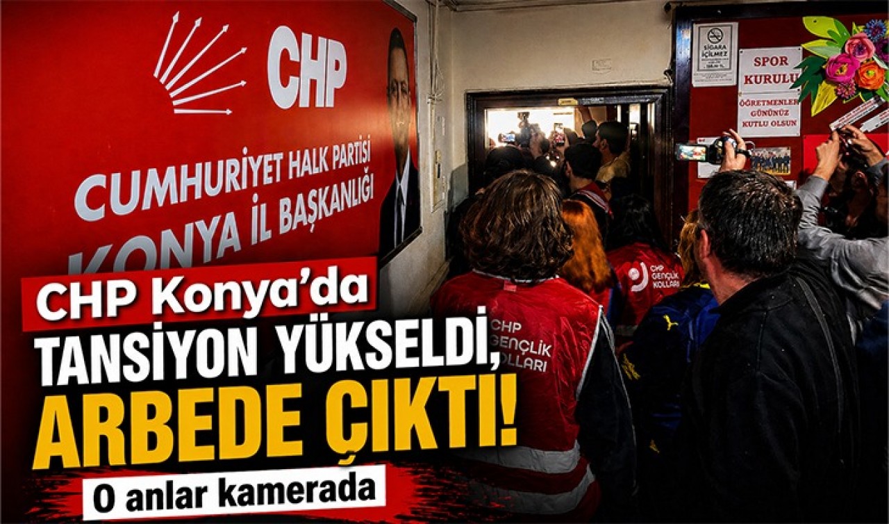 CHP Konya'da tansiyon yükseldi, arbede çıktı! O anlar kamerada