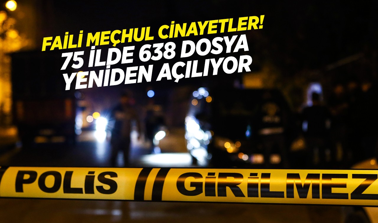 Faili meçhul cinayetler! 75 ilde 638 dosya yeniden açılıyor