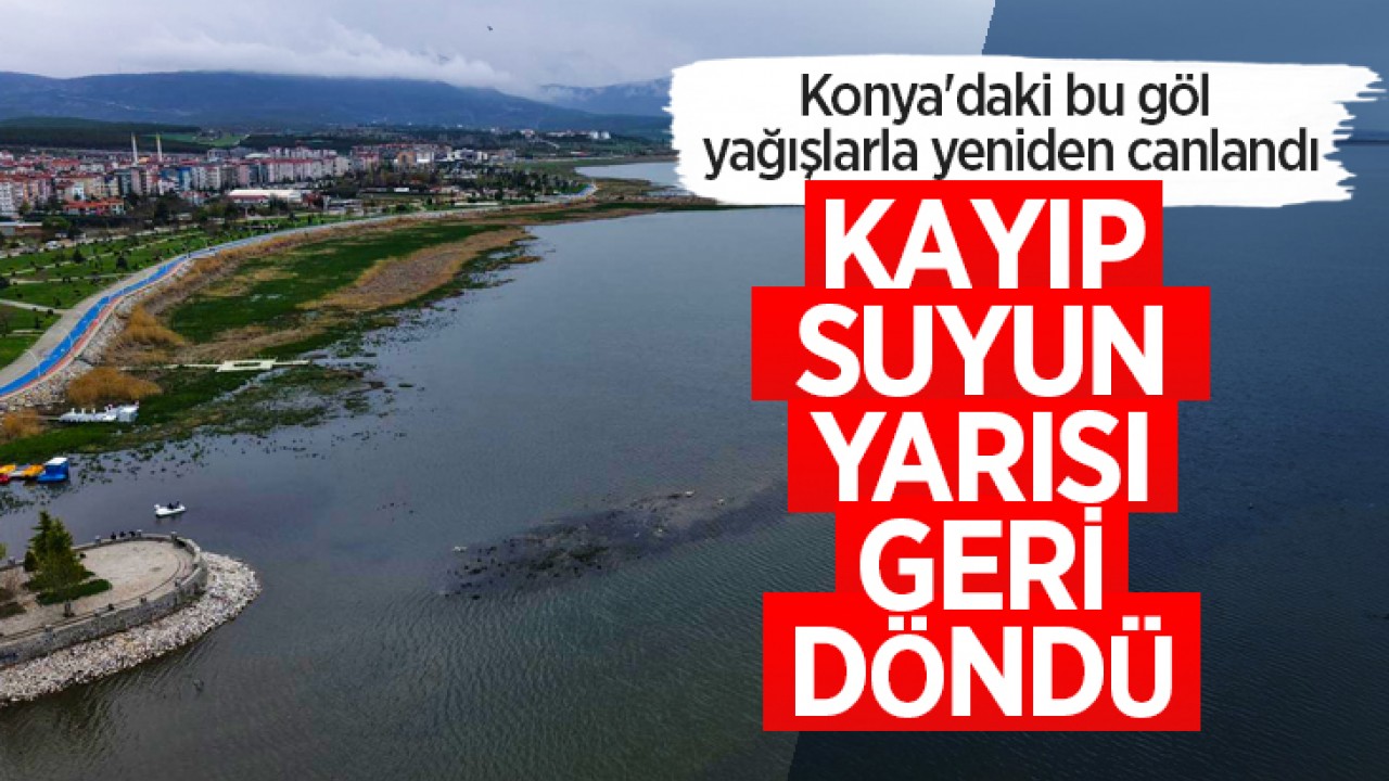 Konya'daki bu göl yağışlarla yeniden canlandı: Kayıp suyun yarısı geri döndü