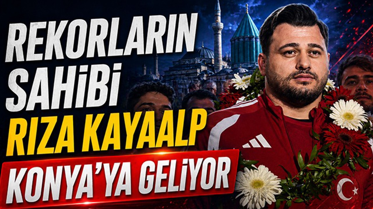 Rekorların sahibi Rıza Kayaalp Konya’ya geliyor!