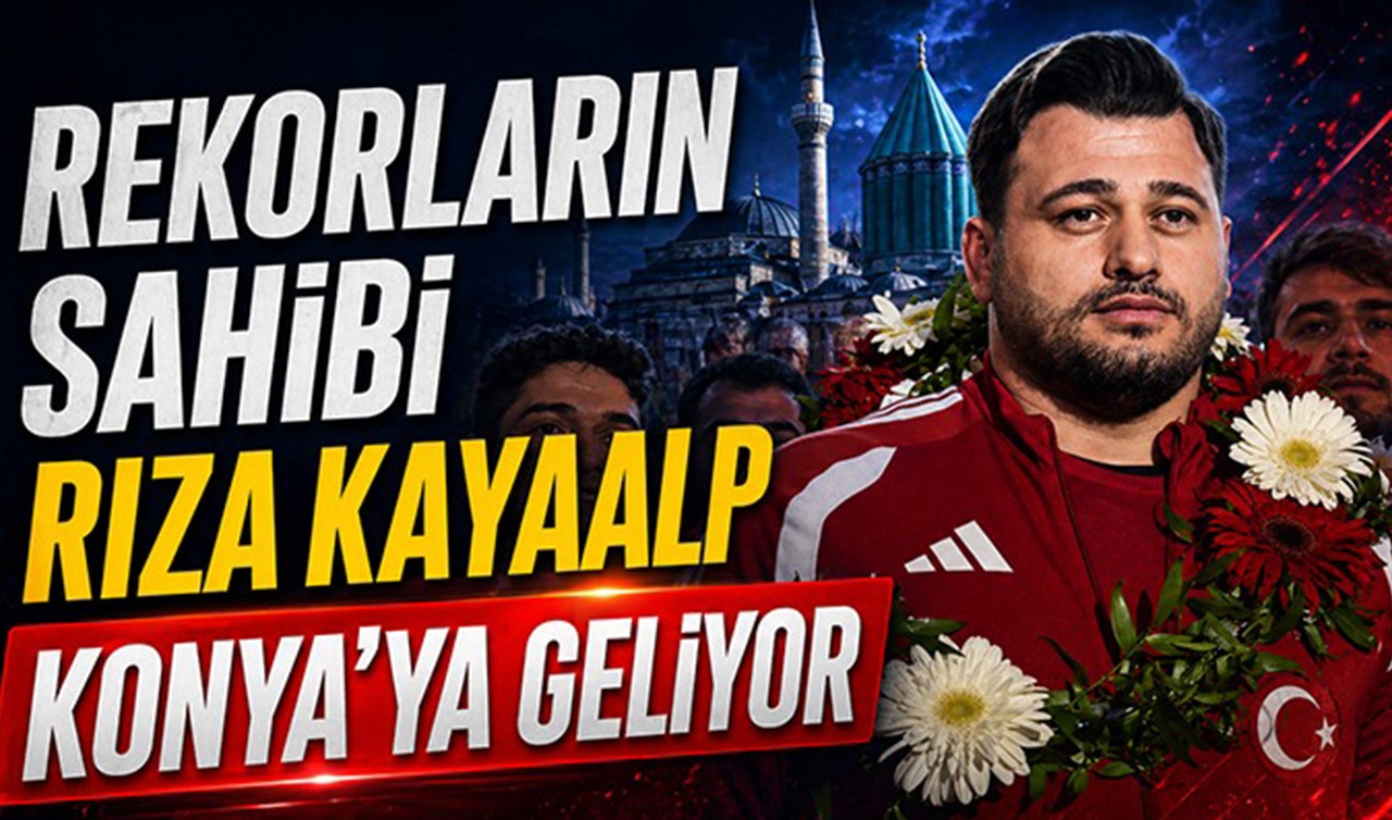 Rekorların sahibi Rıza Kayaalp Konya’ya geliyor!