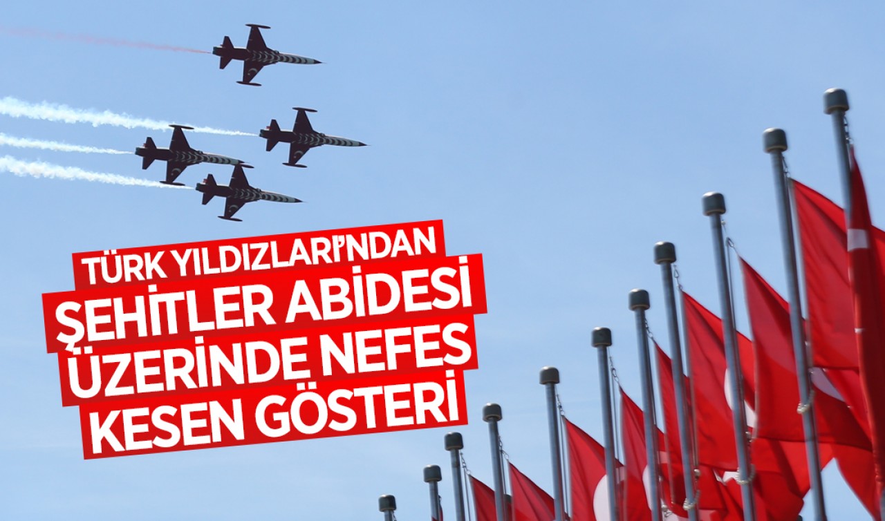 Türk Yıldızları’ndan Şehitler Abidesi üzerinde nefes kesen gösteri