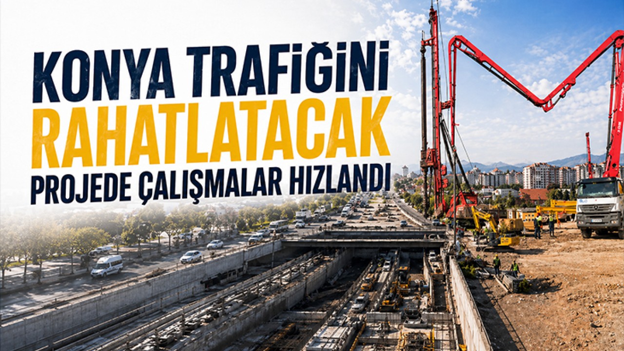Konya trafiğini rahatlatacak projede çalışmalar hızlandı
