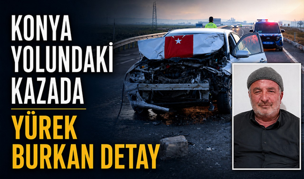 Konya yolundaki kazada yürek burkan detay