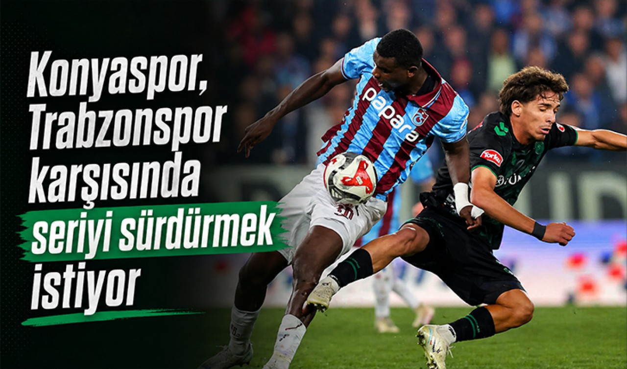 Konyaspor, Trabzonspor karşısında seriyi sürdürmek istiyor