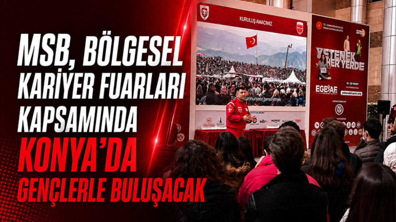 MSB, Bölgesel Kariyer Fuarları kapsamında Konya'da gençlerle buluşacak