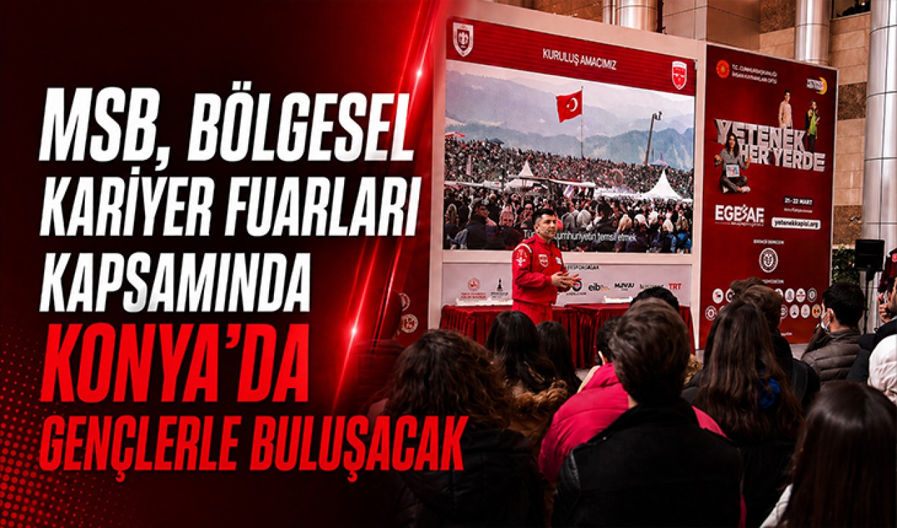 MSB, Bölgesel Kariyer Fuarları kapsamında Konya'da gençlerle buluşacak
