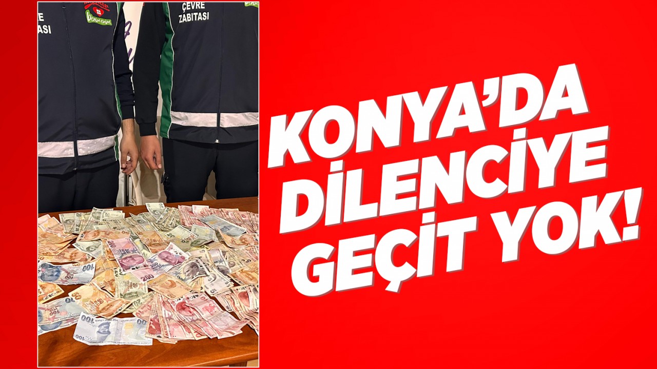 Konya'da dilenciye geçit yok!