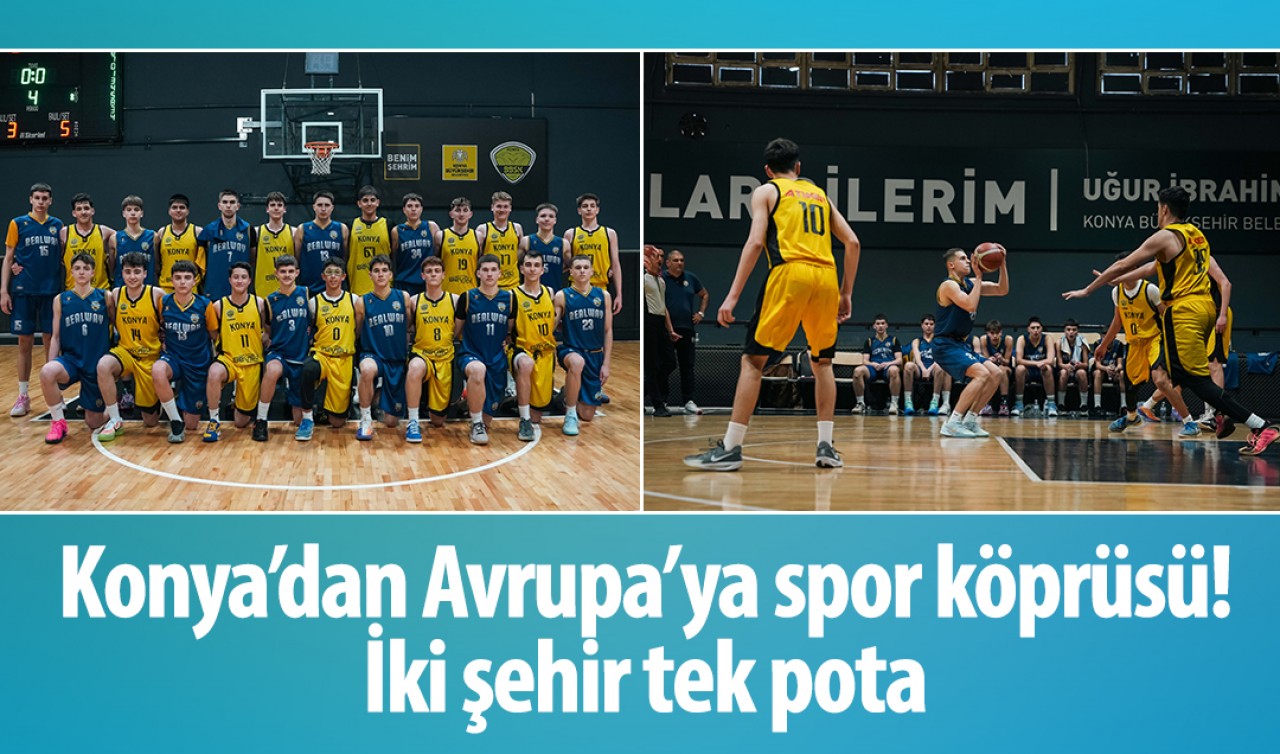 Konya’dan Avrupa’ya spor köprüsü: İki şehir tek pota