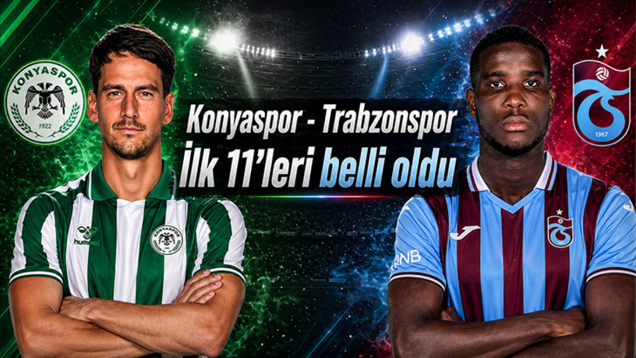 Konyaspor - Trabzonspor maçında ilk 11’ler belli oldu