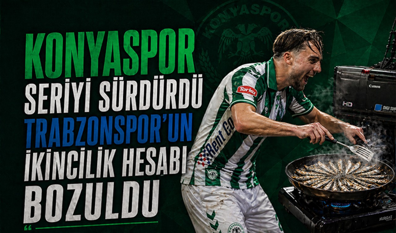 Konyaspor seriyi sürdürdü, Trabzonspor’un ikincilik hesabı bozuldu