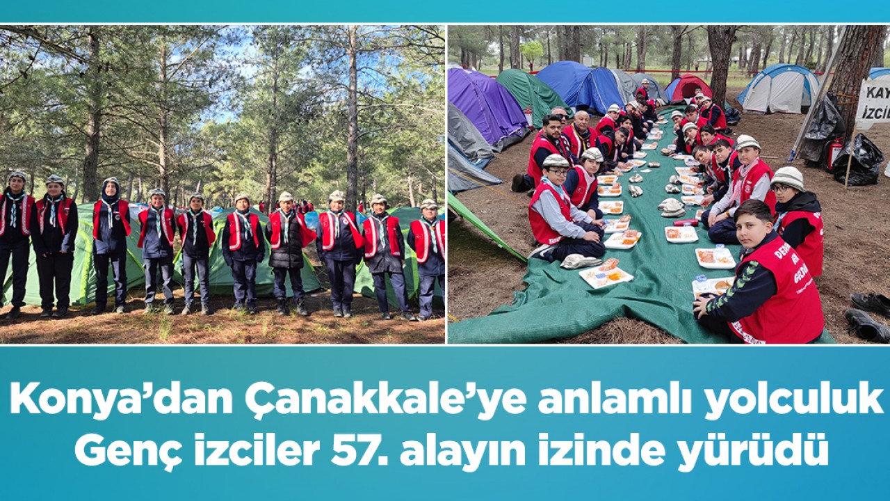 Konya’dan Çanakkale’ye anlamlı yolculuk: Genç izciler 57. alayın izinde yürüdü