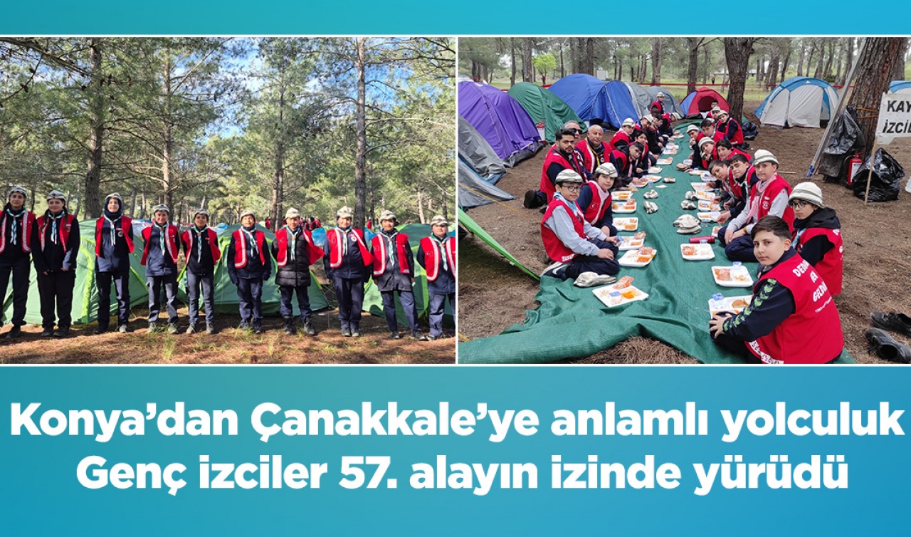Konya’dan Çanakkale’ye anlamlı yolculuk: Genç izciler 57. alayın izinde yürüdü