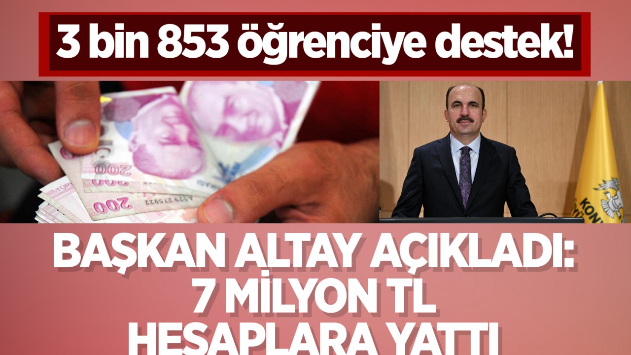 3 bin 853 öğrenciye destek! Başkan Altay açıkladı: 7 milyon TL hesaplara yattı