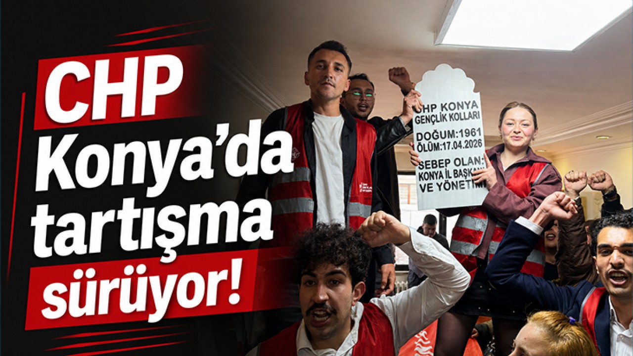 CHP Konya'da tartışma sürüyor!