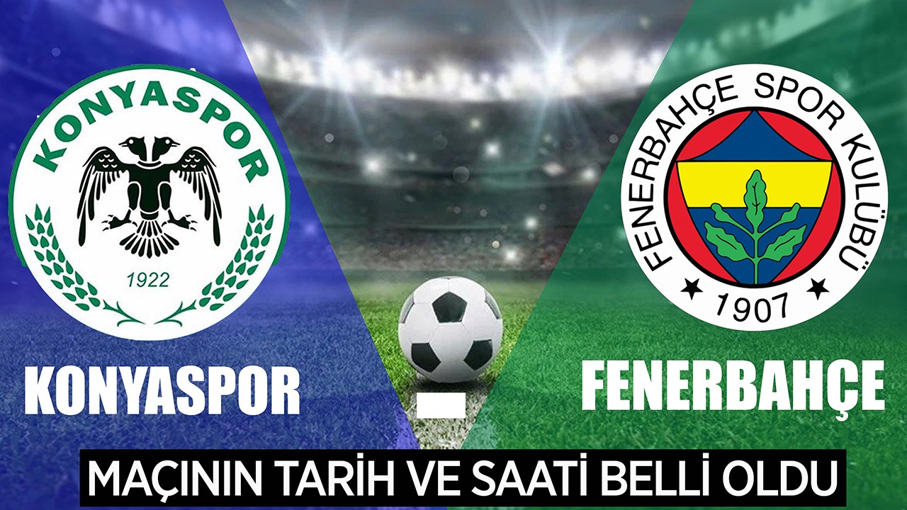 Konyaspor - Fenerbahçe maçının tarih ve saati belli oldu!