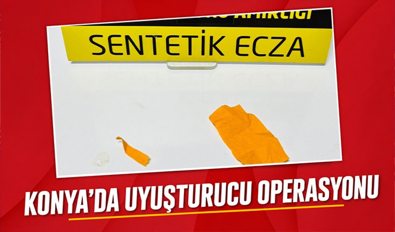 Konya'da uyuşturucu operasyonu