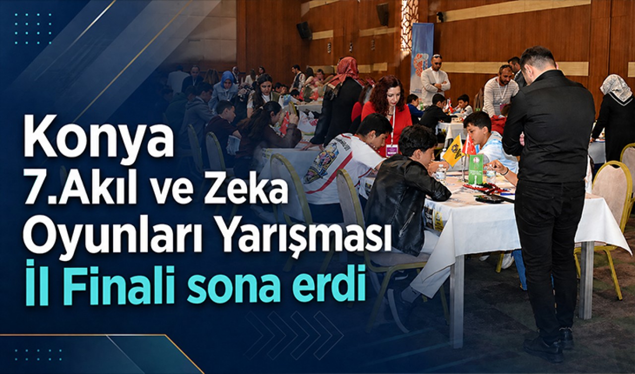 Konya 7. Akıl ve Zeka Oyunları Yarışması İl Finali sona erdi