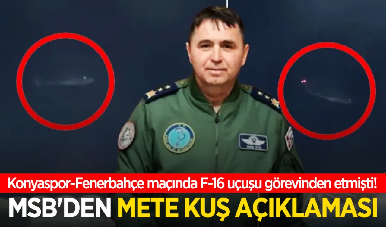 Konyaspor-Fenerbahçe maçında F-16 uçuşu görevinden etmişti! MSB'den Mete Kuş açıklaması